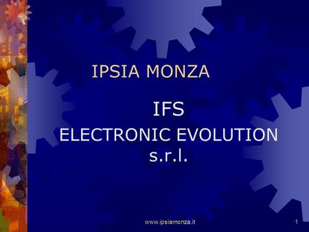 www.ipsiamonza.it1 IPSIA MONZA IFS ELECTRONIC EVOLUTION s.r.l.