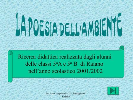 Istituto Comprensivo U. Postiglione Raiano Ricerca didattica realizzata dagli alunni delle classi 5 a A e 5a 5a B di Raiano nellanno scolastico 2001/2002.