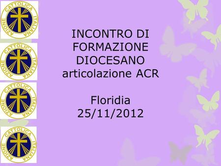 INCONTRO DI FORMAZIONE DIOCESANO articolazione ACR Floridia 25/11/2012.