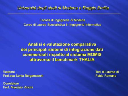Università degli studi di Modena e Reggio Emilia Facoltà di Ingegneria di Modena Corso di Laurea Specialistica in Ingegneria Informatica Analisi e valutazione.