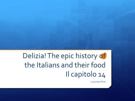 Delizia! The epic history of the Italians and their food Il capitolo 14 Liselotte Pelle.