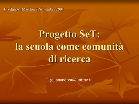 Progetto SeT: la scuola come comunità di ricerca Civitanova Marche, 8 Novembre 2004