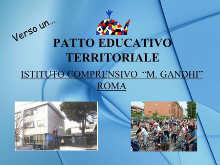 PATTO EDUCATIVO TERRITORIALE ISTITUTO COMPRENSIVO M. GANDHI ROMA Verso un…