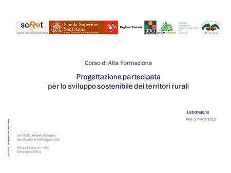 Cod. 032012 Presentazione: arch. Angela Tanania Pisa, 2 marzo 2012 Corso di Alta Formazione Progettazione partecipata per lo sviluppo sostenibile dei territori.