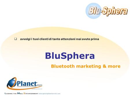Q avvolgi i tuoi clienti di tante attenzioni mai avute prima BluSphera Bluetooth marketing & more.