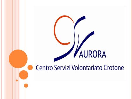 CSV AURORA - CROTONE I Centri di Servizio per il Volontariato sono stati istituiti dalla L. n. 266/91, Legge Quadro sul Volontariato, al fine di sostenere.