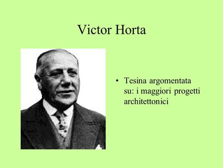 Victor Horta Tesina argomentata su: i maggiori progetti architettonici.