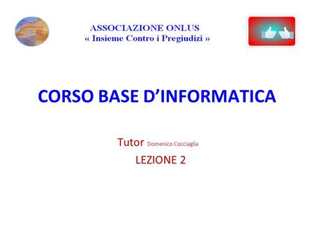 CORSO BASE DINFORMATICA Tutor Domenico Cocciaglia LEZIONE 2.
