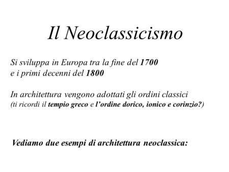 Il Neoclassicismo Si sviluppa in Europa tra la fine del 1700