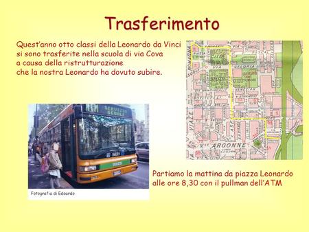 Trasferimento Questanno otto classi della Leonardo da Vinci si sono trasferite nella scuola di via Cova a causa della ristrutturazione che la nostra Leonardo.