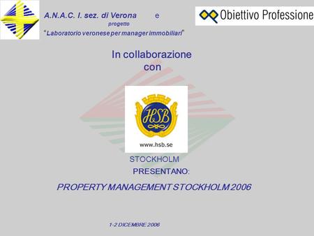 A.N.A.C. I. sez. di Veronae In collaborazione con STOCKHOLM PRESENTANO: Laboratorio veronese per manager immobiliari progetto PROPERTY MANAGEMENT STOCKHOLM.