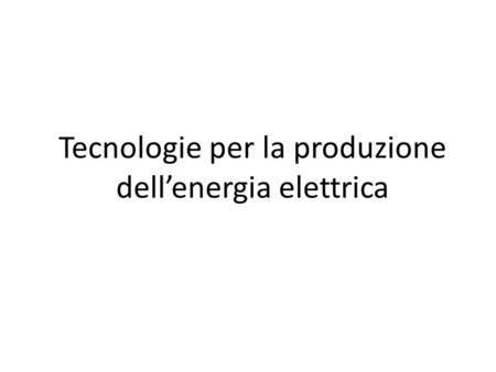 Tecnologie per la produzione dell’energia elettrica