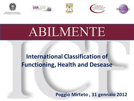 ABILMENTE International Classification of Functioning, Health and Desease Poggio Mirteto, 31 gennaio 2012.