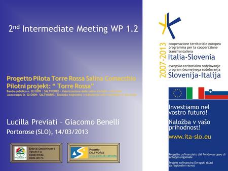 2 nd Intermediate Meeting WP 1.2 Progetto Pilota Torre Rossa Salina Comacchio Pilotni projekt: Torre Rossa Bando pubblico n. 02/2009 : SALTWORKS – Valorizzazione.