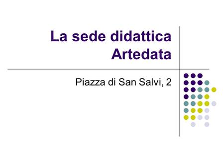 La sede didattica Artedata Piazza di San Salvi, 2.