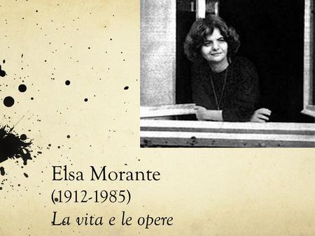 Elsa Morante ( ) La vita e le opere