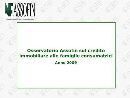 Osservatorio Assofin sul credito immobiliare alle famiglie consumatrici Anno 2009.