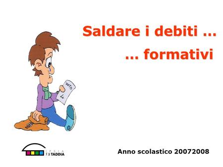 Saldare i debiti … … formativi Anno scolastico 20072008.