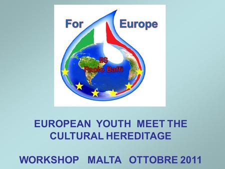 EUROPEAN YOUTH MEET THE CULTURAL HEREDITAGE WORKSHOP MALTA OTTOBRE 2011.