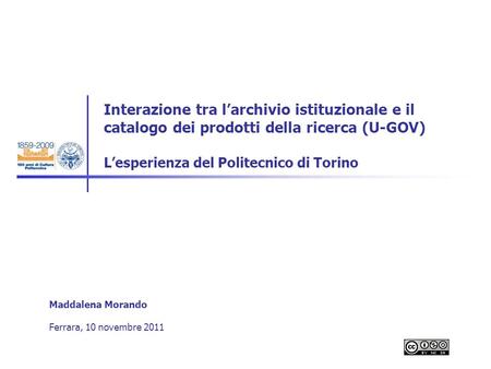 Interazione tra larchivio istituzionale e il catalogo dei prodotti della ricerca (U-GOV) Lesperienza del Politecnico di Torino Maddalena Morando Ferrara,