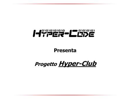 Presenta Progetto Hyper-Club. Hyper-code Via Domenico Mercante 6, 37137 Verona (VR) – Tel. 045-2020460 Cell. 349-4547966 mail. Chi.