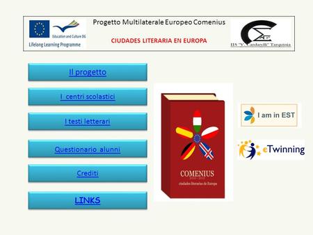 Progetto Multilaterale Europeo Comenius CIUDADES LITERARIA EN EUROPA Il progetto I centri scolastici I testi letterari LINKS Questionario alunni Crediti.
