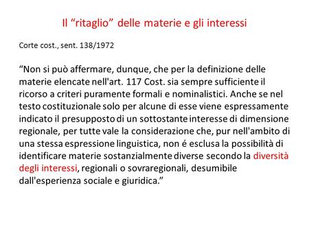 Il ritaglio delle materie e gli interessi Corte cost., sent. 138/1972 Non si può affermare, dunque, che per la definizione delle materie elencate nell'art.