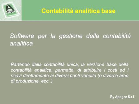 By Apogeo S.r.l. Contabilità analitica base Software perla gestione della contabilità analitica Software per la gestione della contabilità analitica Partendo.