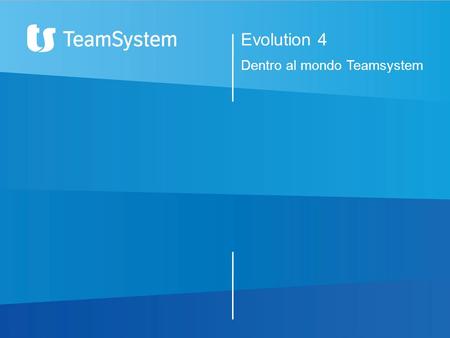Evolution 4 Dentro al mondo Teamsystem.