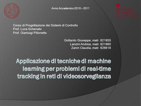 Anno Accademico 2010 – 2011 Corso di Progettazione dei Sistemi di Controllo Prof. Luca Schenato Prof. Gianluigi Pillonetto Gottardo Giuseppe, matr. 621855.