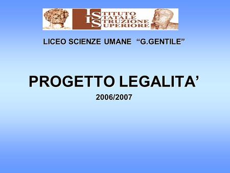 LICEO SCIENZE UMANE “G.GENTILE” PROGETTO LEGALITA’ 2006/2007