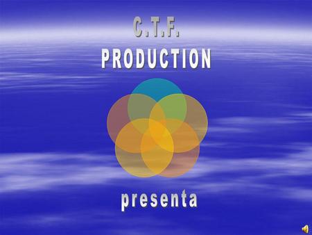 C.T.F. PRODUCTION presenta.