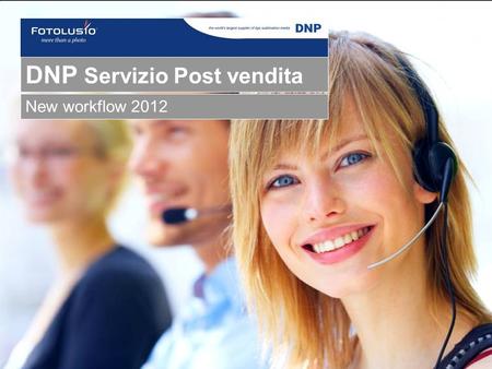- Confidential - DNP Photo Imaging Europe SAS DNP Servizio Post vendita New workflow 2012.