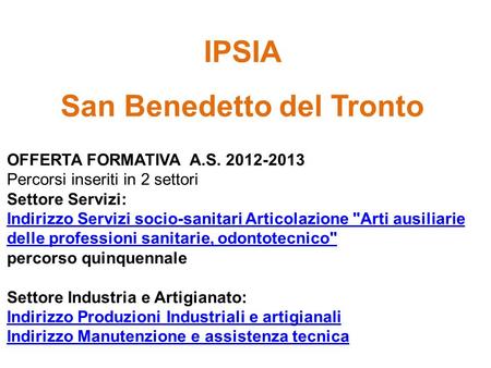 IPSIA San Benedetto del Tronto OFFERTA FORMATIVA A.S. 2012-2013 Percorsi inseriti in 2 settori Settore Servizi: Indirizzo Servizi socio-sanitari Articolazione.