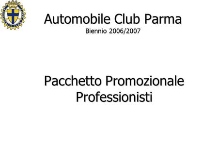 Automobile Club Parma Biennio 2006/2007 Pacchetto Promozionale Professionisti.