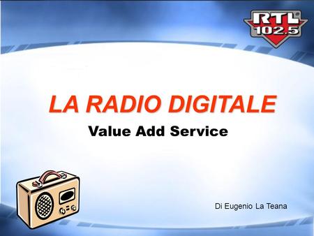 LA RADIO DIGITALE Value Add Service Di Eugenio La Teana.