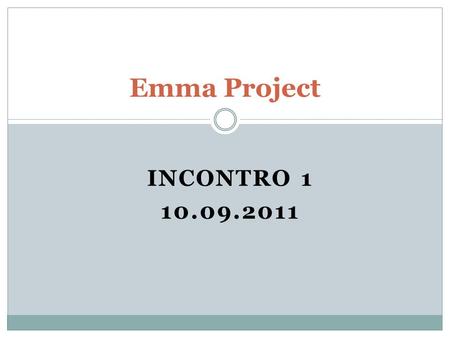 Emma Project INCONTRO 1 10.09.2011.