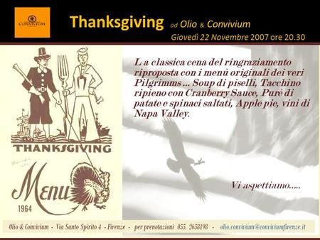 Thanksgiving ad Olio & Convivium Giovedì 22 Novembre 2007 ore 20.30 L a classica cena del ringraziamento riproposta con i menù originali dei veri Pilgrimms.