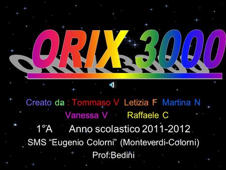 Creato da : Tommaso V, Letizia F, Martina N, Vanessa V, Raffaele C 1°A Anno scolastico 2011-2012 SMS Eugenio Colorni (Monteverdi-Colorni) Prof:Bedini.