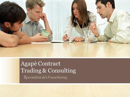 Agapè Contract Trading & Consulting S pecialisti del Franchising.