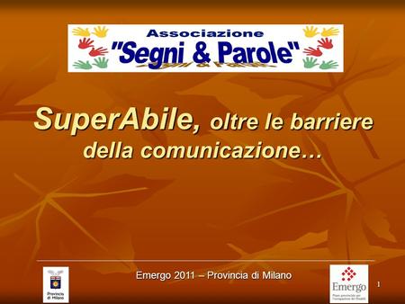 1 SuperAbile, oltre le barriere della comunicazione… Emergo 2011 – Provincia di Milano.