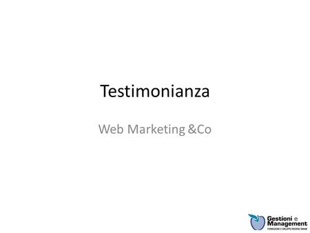 Testimonianza Web Marketing &Co.