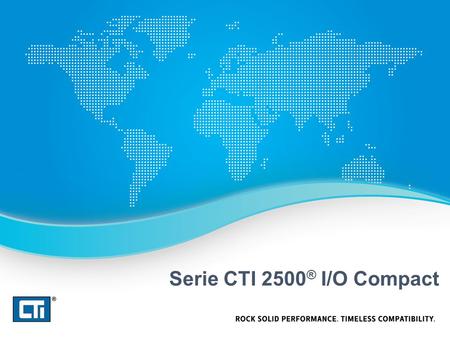 Serie CTI 2500 ® I/O Compact. Perché scegliere i compact I/O ?  Perché necessitano di uno spazio ridotto rispetto alla vostra attuale Serie CTI 2500.