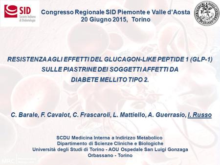Congresso Regionale SID Piemonte e Valle d’Aosta 20 Giugno 2015, Torino RESISTENZA AGLI EFFETTI DEL GLUCAGON-LIKE PEPTIDE 1 (GLP-1) SULLE PIASTRINE DEI.
