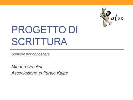 Scrivere per conoscere Miriana Orsolini Associazione culturale Kalpe