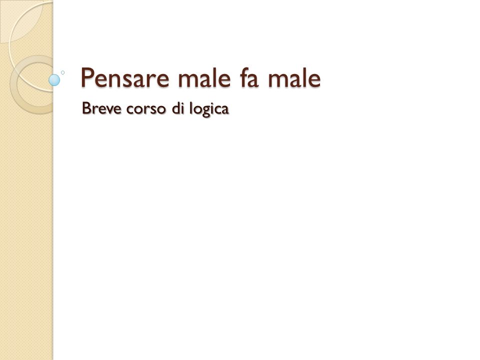 Pensare Male Fa Male Breve Corso Di Logica Ppt Scaricare