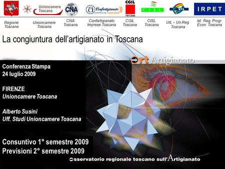 La congiuntura dell’artigianato in Toscana Consuntivo 1° semestre 2009 Previsioni 2° semestre 2009 Unioncamere Toscana CNA Toscana Confartigianato Imprese.