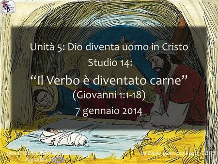 1 Iglesia Bíblica Bautista de Aguadilla La Biblia Libro por Libro, CBP ® Unità 5: Dio diventa uomo in Cristo Studio 14: “Il Verbo è diventato carne” (Giovanni.