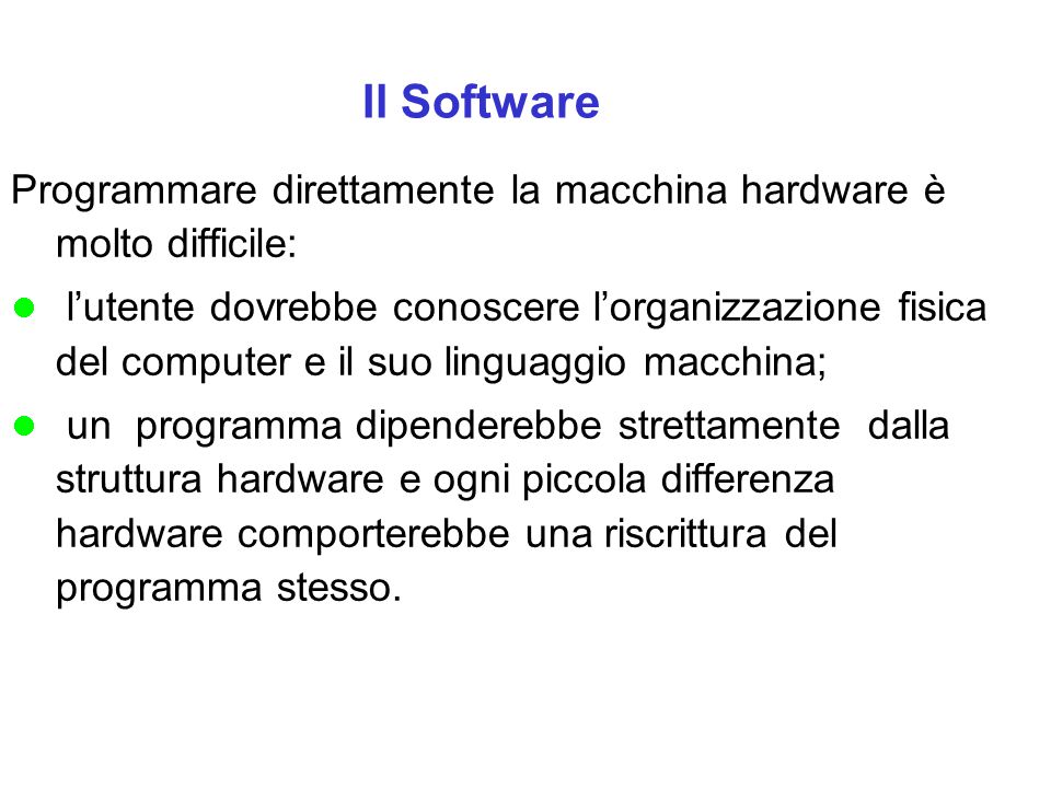 Il Software Programmare Direttamente La Macchina Hardware E Molto Difficile L Utente Dovrebbe Conoscere L Organizzazione Fisica Del Computer E Il Suo Ppt Scaricare