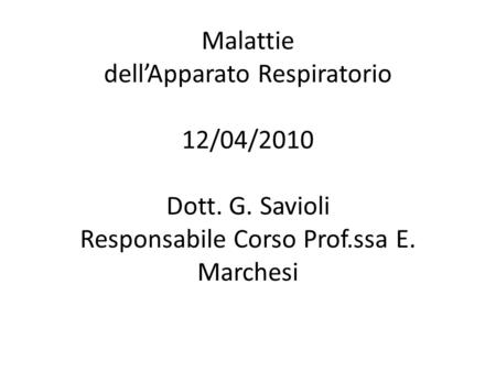 Malattie dell’Apparato Respiratorio 12/04/2010 Dott. G